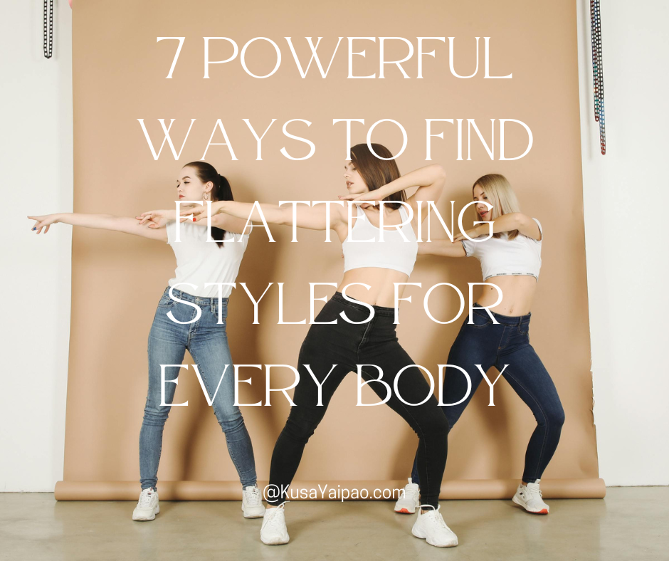 You are currently viewing 7 Powerful Ways to Find Flattering Styles for Every Body