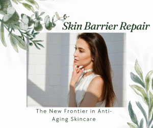 Read more about the article Skin Barrier Repair: The New Frontier in Anti-Aging Skincare