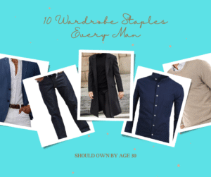 Read more about the article 10 Wardrobe Staples Every Man Should Own by Age 30