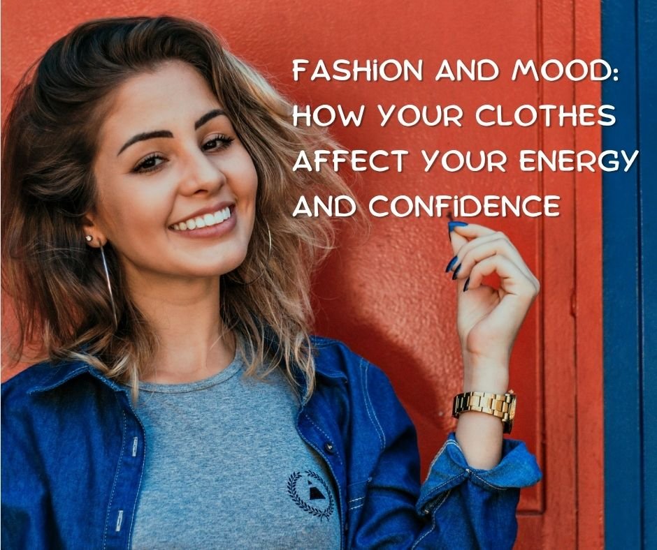 You are currently viewing Fashion and Mood: How Your Clothes Affect Your Energy and Confidence