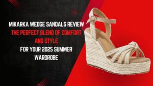 Read more about the article Mikarka Wedge Sandals Review: The Perfect Blend of Comfort and Style for Your 2025 Summer Wardrobe