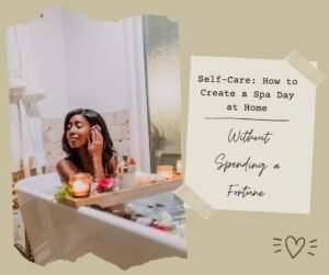 Read more about the article Self-Care: How to Create a Spa Day at Home (Without Spending a Fortune)