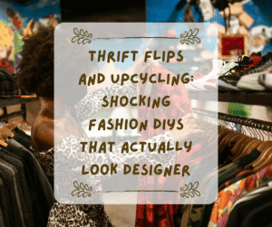 Read more about the article Thrift Flips and Upcycling: Shocking Fashion DIYs That Actually Look Designer